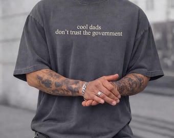 Cool Dads Don't trust the government Fathers Day T-shirt Gift for Dad, Embroidered Tee for Dad