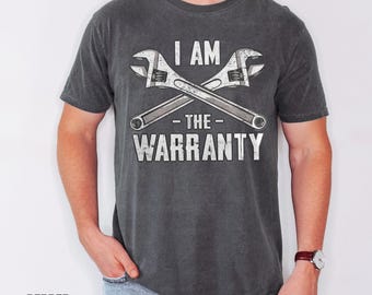I Am The Warranty Shirt | Funny Mechanic Dad Gift | Fathers Day Shirt For Dad | Auto Mechanic Tee | Car Mechanic Gift For Him