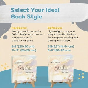 May include: Image displaying two book styles: hardcover and softcover. Hardcover books are 20x20 cm and 28x28 cm. Softcover books are 14x14 cm and 20x20 cm. Each book features the text "GOD LOVES Stella SO MUCH". The image includes text "Select Your Ideal Book Style".