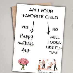 May include: A Mother's Day card with the text "AM I YOUR FAVORITE CHILD?" with "YES" and "NO" options. The "YES" option leads to "Happy mothers day" and a bouquet of pink roses. The "NO" option leads to "WELL LOOKS LIKE IT,S TIME".
