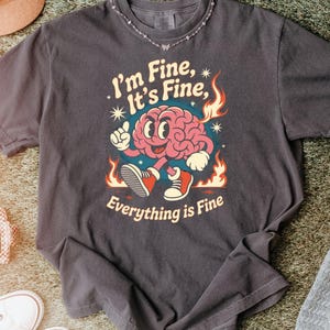 Funny Brain Shirt, I'm Fine It's Fine Tee, Comfort Colors Gift