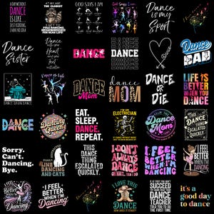 May include: A collection of thirty graphic designs featuring dance-themed typography and illustrations on a black background. The designs include phrases like Dance is my Sport, Dance Mom, Dance or Die, and various artistic depictions of dancers.