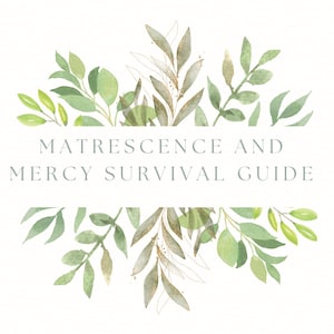 Matrescence and Mercy survival guide