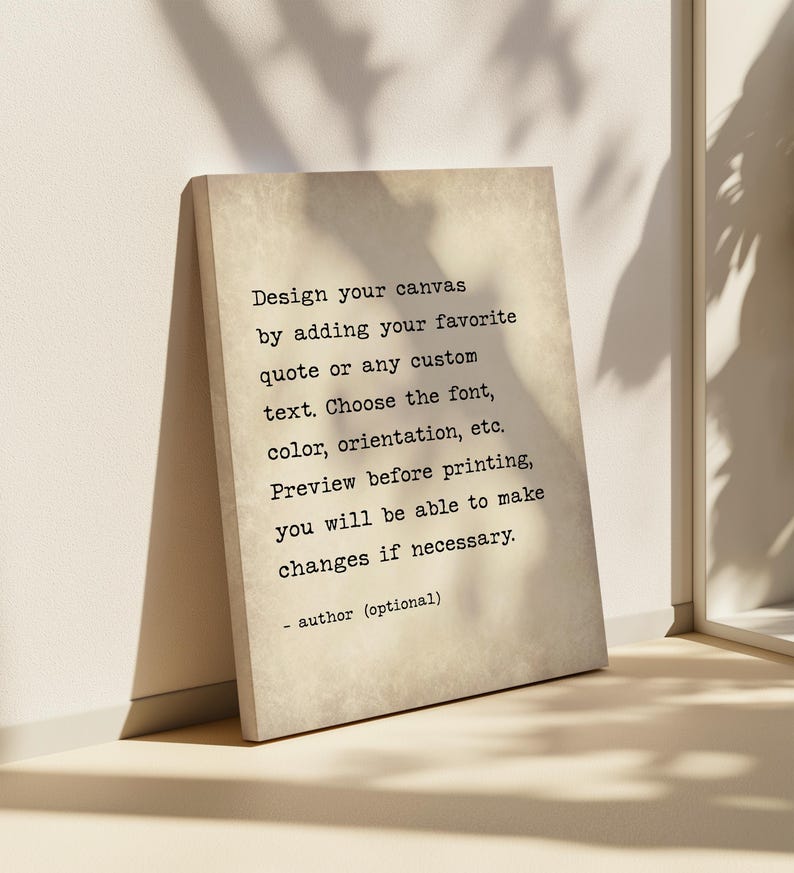Może przedstawiać: Prostokątne pł&oacute;tno z beżowym, teksturowanym tłem, zawierające czarny tekst w stylu maszyny do pisania: Design your canvas by adding your favorite quote or any custom text. Choose the font, color, orientation, etc. Preview before printing, you will be able to make changes if necessary. - author (optional)
