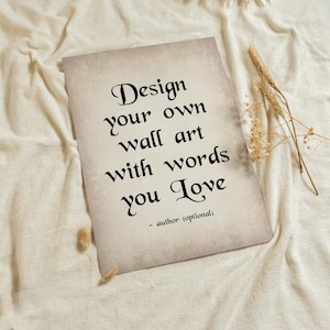 Może przedstawiać: Prostokątny wydruk ścienny z beżowym tłem przypominającym pergamin i czarnym tekstem o treści: Design your own wall art with words you love - author (optional). Wydruk zawiera dekoracyjną czcionkę szeryfową w stylu vintage.