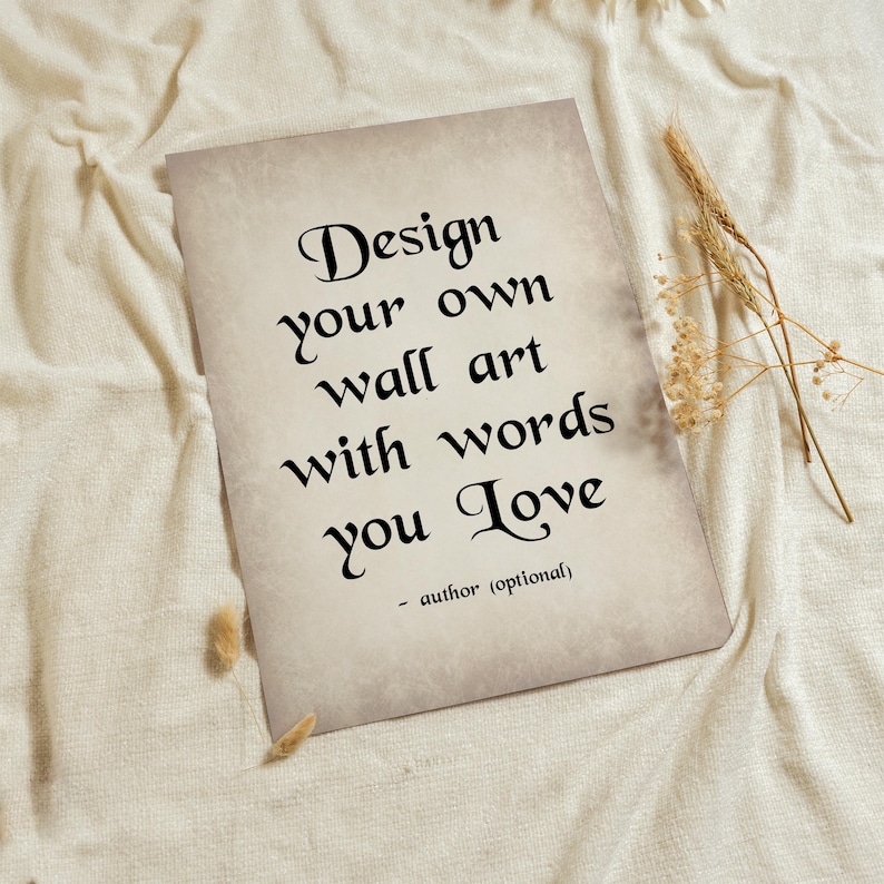 Może przedstawiać: Prostokątny wydruk ścienny z beżowym tłem przypominającym pergamin i czarnym tekstem o treści: Design your own wall art with words you love - author (optional). Wydruk zawiera dekoracyjną czcionkę szeryfową w stylu vintage.