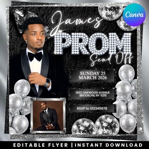 May include: A black and silver prom send-off flyer featuring a man in a tuxedo. The flyer includes the text "James PROM Send Off" in a sparkling font, date, address, and RSVP information. Silver balloons and disco balls decorate the background.