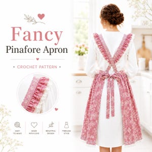 May include: A pink pinafore apron featuring a white floral pattern, ruffled shoulder straps with white lace trim, and a tie-back waist. The text reads: Fancy Pinafore Apron, Crochet Pattern, Easy to Make, Made with Love, Beautiful Design, Timeless Style.