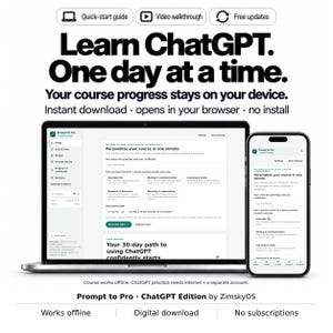 May include: A laptop and smartphone displaying the Prompt to Pro ChatGPT Edition course interface. Text reads: Learn ChatGPT. One day at a time. Your course progress stays on your device. Instant download, opens in your browser, no install.