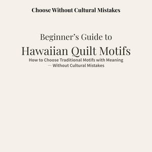 May include: A digital quilt guide titled "Beginner's Guide to Hawaiian Quilt Motifs." The guide, in PDF format, offers advice on choosing traditional motifs with meaning and avoiding cultural mistakes. The text is in black on a cream background.