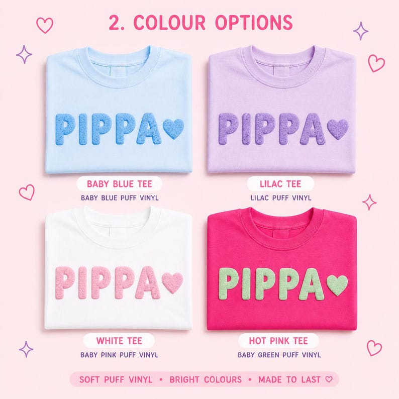 May include: Four t-shirts in baby blue, lilac, white, and hot pink, each with the name "PIPPA" in a puffy, textured font and a heart. The text "2. COLOUR OPTIONS" is at the top. The bottom text reads "SOFT PUFF VINYL &bull; BRIGHT COLOURS &bull; MADE TO LAST".