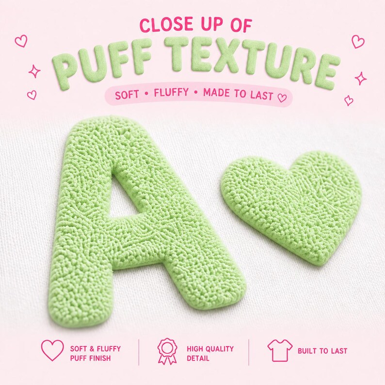 May include: Close-up of a light green letter "A" and a heart-shaped object with a textured, puffy finish. The text "CLOSE UP OF PUFF TEXTURE" is at the top, with "SOFT &bull; FLUFFY &bull; MADE TO LAST" below it. The image highlights the soft and fluffy texture.