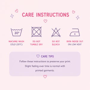 May include: A light pink graphic with care instructions for printed garments. The image includes icons for machine washing cold at 30&deg;C, no tumble drying, no bleaching, and ironing inside out on low heat. Text advises to follow instructions to preserve the print.