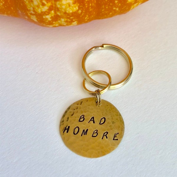 BAD HOMBRE Keychain, Keyring, Useful Gift, Trumpism, Clinton Keyring, Election 2016, I am a Bad Hombre, The Wall, Gifts For Him