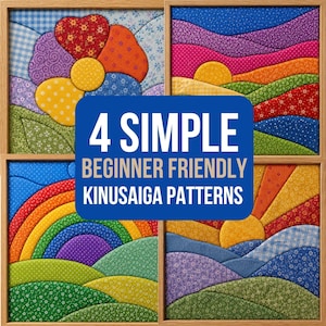 May include: Four framed Kinusaiga fabric art pieces featuring colorful patchwork designs of a flower, rolling hills, a rainbow, and a sunset. A blue rectangular overlay displays the white and tan text: 4 SIMPLE BEGINNER FRIENDLY KINUSAIGA PATTERNS.