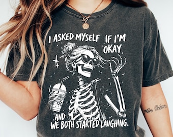 Comfort Colors I Asked Myself If I'm Okay Skeleton T-Shirt, Snarky Sarcastic Funny Mental Health Shirt,  Humorous And Funny Outfit