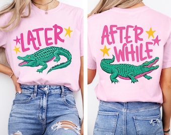 Comfort Colors Later Gator Shirt, After While Crocodile Tshirt, Funny Graphic Tee, Front Back Print Apparel, Funny Statement Outfit