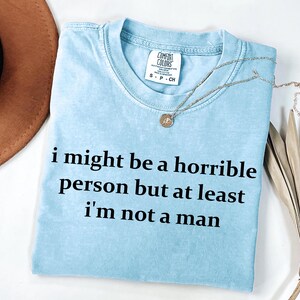 Comfort Colors I Might Be A Horrible Person  Shirt, Funny Sarcastic Quote Tee, Dark Humor Gift, Snarky Friend Teevv