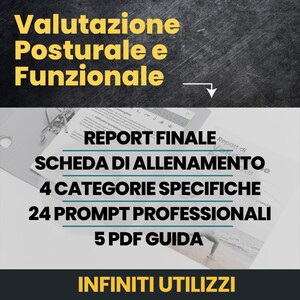 May include: A digital document titled Valutazione Posturale e Funzionale featuring a final report, training schedule, four specific categories, twenty-four professional prompts, and five guide PDFs, with the text Infiniti Utilizzi at the bottom.