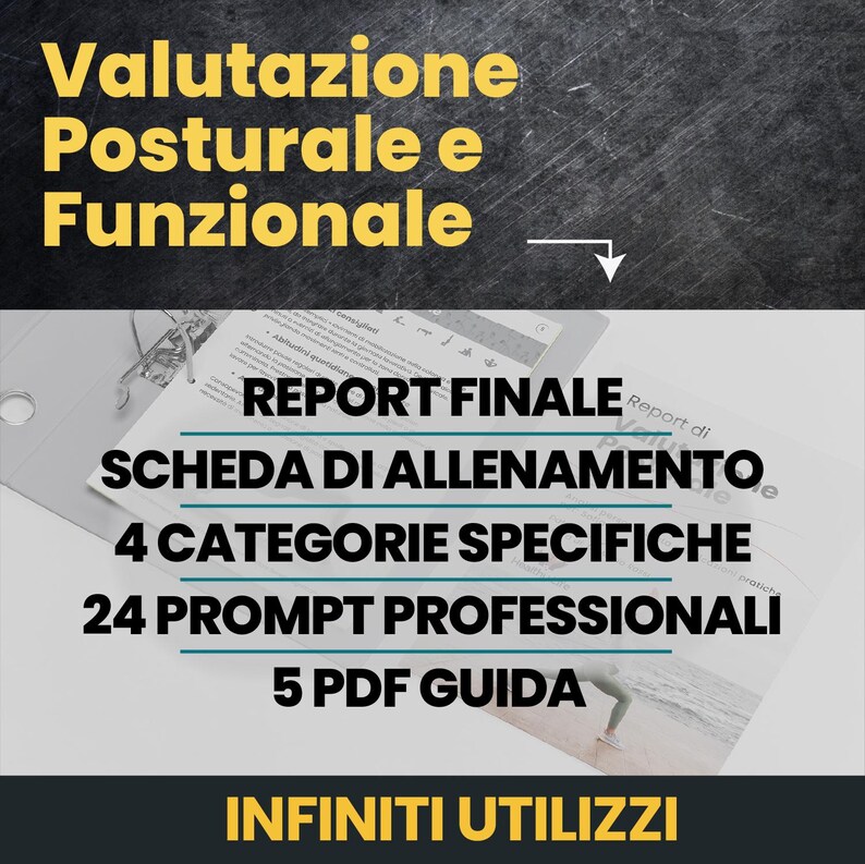 May include: A digital document titled Valutazione Posturale e Funzionale featuring a final report, training schedule, four specific categories, twenty-four professional prompts, and five guide PDFs, with the text Infiniti Utilizzi at the bottom.