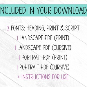 以下が含まれることがあります： 「INCLUDED IN YOUR DOWNLOAD:」という文字が書かれたターコイズブルーの横断幕が上部にあり、白い背景です。横断幕の下には、ダウンロードに含まれるアイテムのリストがあります。3つのフォント：Heading、Print & Script、Landscape PDF (Print)、Landscape PDF (Cursive)、Portrait PDF (Print)、Portrait PDF (Cursive)、およびInstructions for Use。