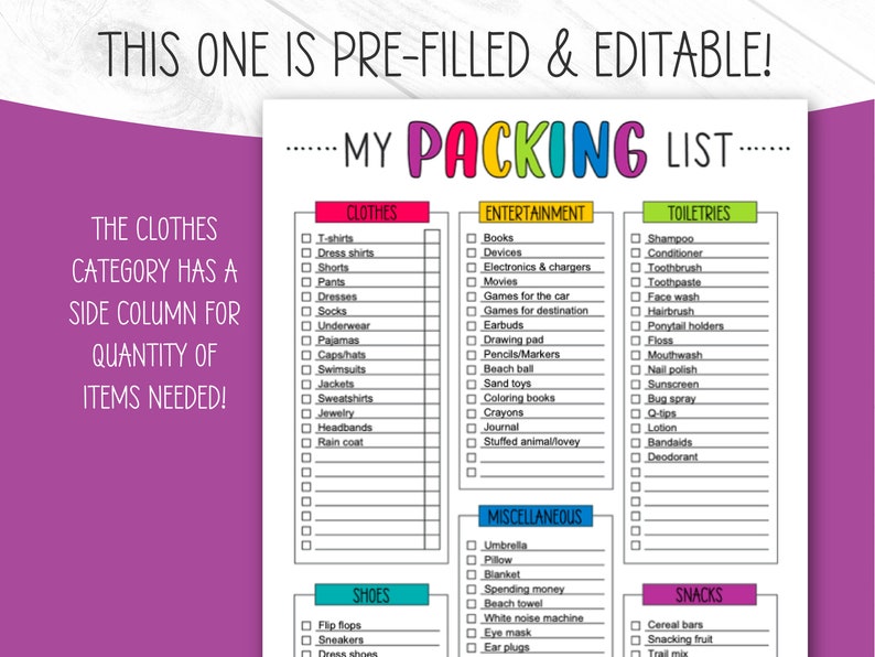 May include: A colorful packing list template with categories for clothes, entertainment, toiletries, shoes, miscellaneous items, and snacks. The list includes checkboxes for each item and a side column for quantity. The text "THIS ONE IS PRE-FILLED & EDITABLE!" is at the top.