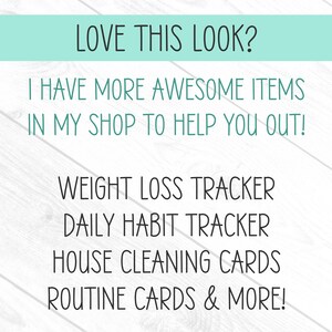 Pode incluir: Texto sobre um fundo de madeira branco que diz "LOVE THIS LOOK? I HAVE MORE AWESOME ITEMS IN MY SHOP TO HELP YOU OUT! WEIGHT LOSS TRACKER DAILY HABIT TRACKER HOUSE CLEANING CARDS ROUTINE CARDS & MORE!"