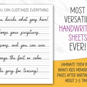 以下が含まれることがあります： 「You can customize everything. You decide what goes here! Choose your scriptures, versions, and you can even change the font or color (like grey for tracing).」というテキストが書かれた印刷可能な手書き練習シート。 「MOST VERSATILE HANDWRITING SHEETS EVER!」というテキストは紫色のフォントで書かれています。 「LAMINATE THEM IF YOU WANT! KIDS MEMORIZE THE PAGES AFTER WRITING THEM ABOUT 2-5 TIMES」というテキストは黒色のフォントで書かれています。