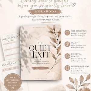 May include: A workbook titled "The Quiet Exit" with the text "Coming back to yourself before you physically leave." The cover features a floral design. Additional pages include "Daily Check-In" and "Journal Page." The theme is self-reflection and emotional healing.