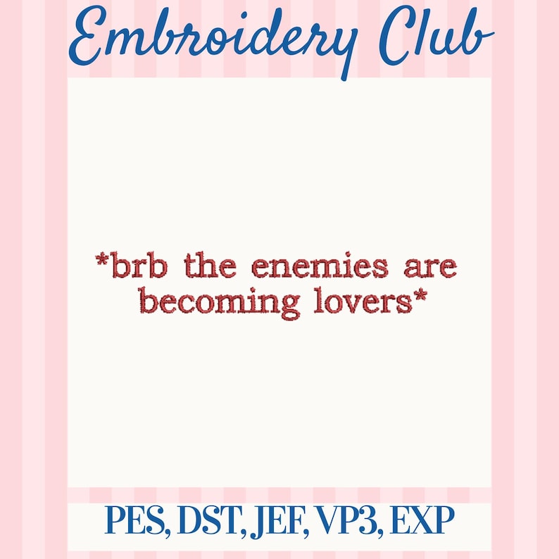 May include: A white background with the text "Embroidery Club" in blue script. Below, in red script, it reads "*brb the enemies are becoming lovers*". The bottom of the image lists embroidery file formats.