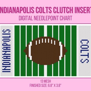 May include: Digital needlepoint chart for an Indianapolis Colts clutch insert. The design features a football field with a brown football in the center. The words "Indianapolis" and "Colts" are on either side. Finished size is 6.8" x 3.8".