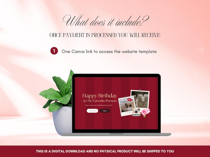 May include: A laptop screen displays a website template with the text "What does it include?", "ONCE PAYMENT IS PROCESSED YOU WILL RECEIVE:", "1 One Canva link to access the website template", "Happy Birthday to My Favorite Person".