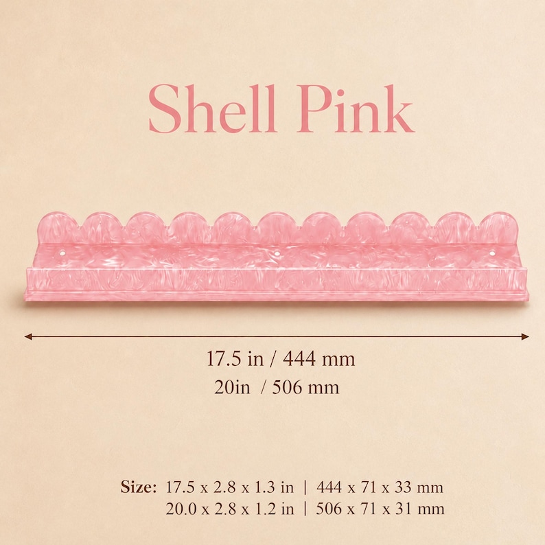 May include: A shell pink, scalloped-edge shelf. The shelf is 17.5 inches long and 2.8 inches wide, with a height of 1.3 inches. The text "Shell Pink" is above the shelf. The shelf is 20 inches long and 2.8 inches wide, with a height of 1.2 inches.