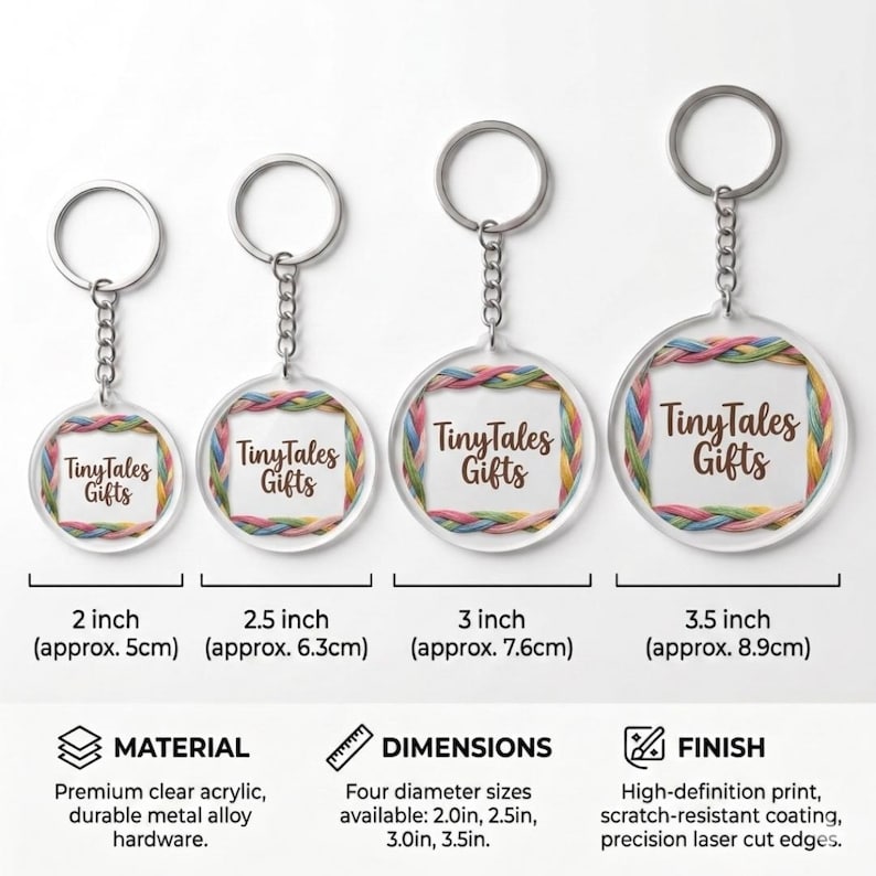 May include: Clear acrylic keychains with metal alloy hardware in four sizes: 2, 2.5, 3, and 3.5 inches. Each keychain features a colorful border and the text "TinyTales Gifts". The keychains have a high-definition print and scratch-resistant coating.