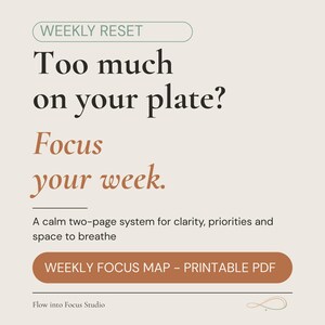 May include: A digital product advertisement with text that reads "WEEKLY RESET" and "Too much on your plate? Focus your week." Includes a call to action for a "WEEKLY FOCUS MAP - PRINTABLE PDF."
