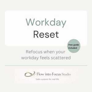 May include: A light beige graphic with the words "Workday Reset" in green and black. The text "Refocus when your workday feels scattered" is below. A small green circle says "Free guide included". The Flow into Focus Studio logo is at the bottom.