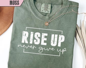 Rise Up Never Give Up Shirt, Motivational Tee, Bold Distressed Graphic Shirt, Comfort Colors Tee, Inspirational Gift Shirt, Perseverance Tee