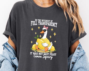 Lemon Squeezy Shirt, Funny Goose Tee, Full Transparency Tee, Humor Quote Shirt, Comfort Colors Tee, Funny Gift for Her, Sarcastic Summer Tee