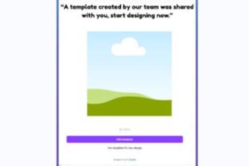 May include: A digital design template interface with a white background and a central image placeholder. The text "A template created by our team was shared with you, start designing now" is displayed at the top. A purple button reads "Edit template".