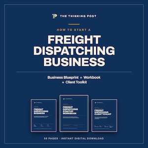 May include: A dark blue digital guide titled How to Start a Freight Dispatching Business, including a Business Blueprint, Workbook, and Client Toolkit. The set features three document covers with white text on a dark blue background, totaling 56 pages.