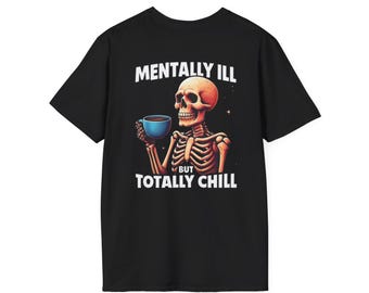 Skeleton sipping coffee Mentally Ill but Totally Chill T-Shirt | Skull Tea Shirt