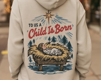 To Us A Child Is Born Hoodie | Retro Nativity Pullover - Vintage Christian Christmas - Baby Jesus Top - Southern Faith Holiday Outfit