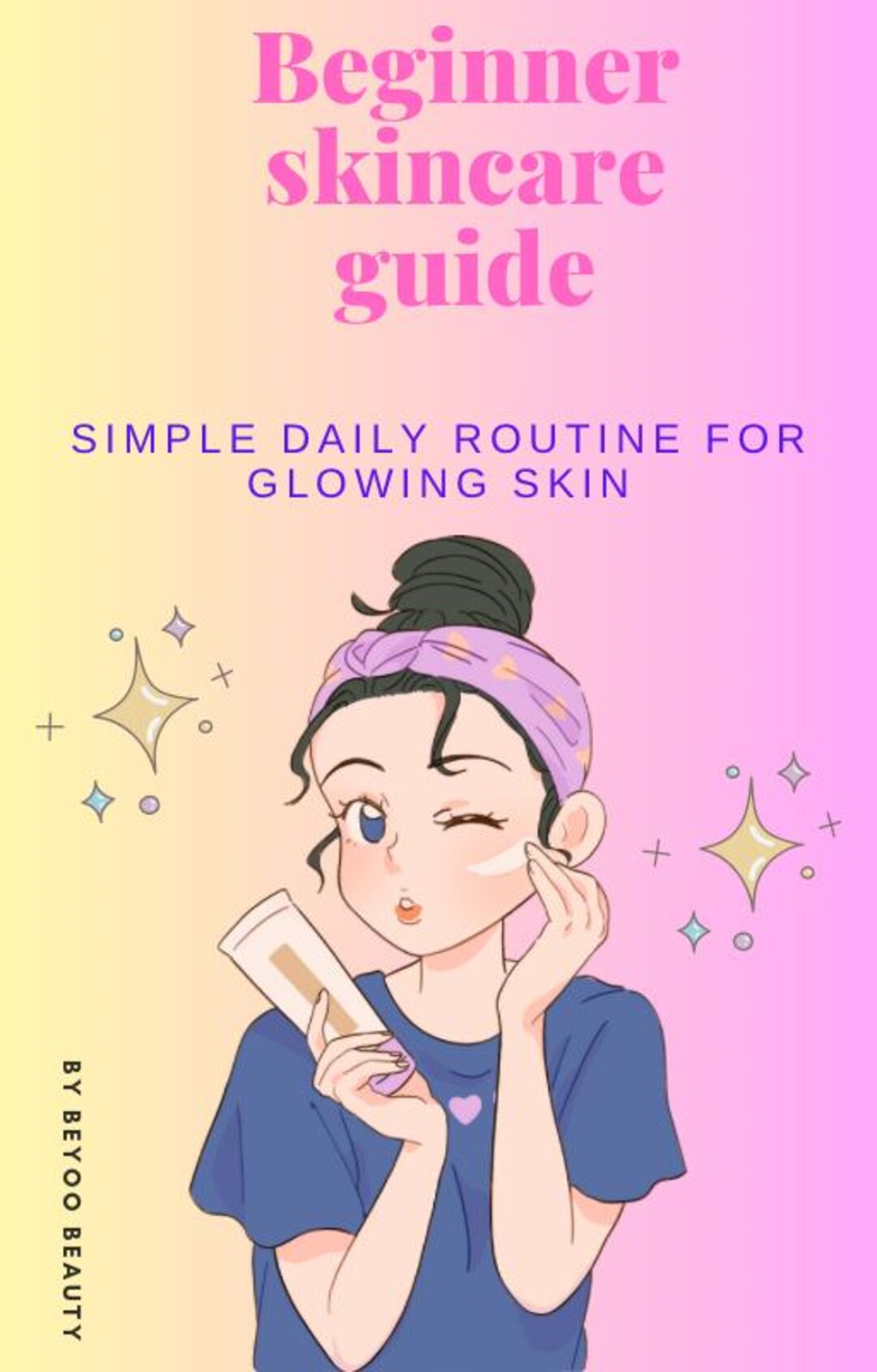 Beginner Skincare Guide – Simple Daily Routine for Glowing Skin ...