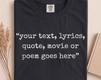 Comfort Colors Custom Shirt, Personalized Text Tee, Quote Lyrics Poem Saying Gift, Custom Writing Shirt, Personalized Gift Tee