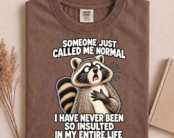 Someone Just Called Me Normal Raccoon Funny Sarcastic Animal T-Shirt, Funny Raccoon Shirt, Trash Panda Tee, Raccoon Lover Gift