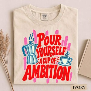 Pour Yourself A Cup of Ambition T-Shirt, Coffee Lover Gift, Funny Morning Coffee Quote Shirt, Retro Coffee Mug Tee, Country Girl Gift Bild 5
