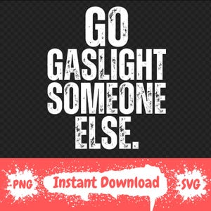 Gå Gaslight Någon Annan PNG Rolig Sarkastisk Humor Design Sassy Comeback PNG Djärv Attityd Grafik (Digital Nedladdning)