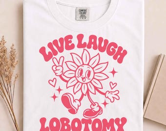 Live Laugh Lobotomy Flower T-Shirt, Funny Flower Shirt, Surreal Graphic Tee, Y2K Fantasy Shirt, Ironic Meme Tee, Dark Humor Gift