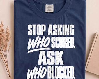 Stop Asking Who Scored Ask Who Blocked Funny Humor Saying T-Shirt, Offensive Lineman Tee, Football Saying Shirt, Sports Fan Gift