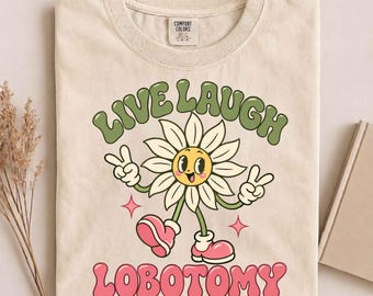 Live Laugh Lobotomy Flower T-Shirt, Funny Flower Shirt, Surreal Graphic Tee, Y2K Fantasy Shirt, Ironic Meme Tee, Dark Humor Gift